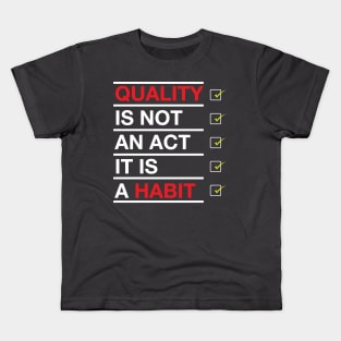 Quality is not an act it is a habit Kids T-Shirt